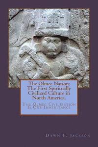 bokomslag The Olmec Nation: The First Spiritually Civilized Culture in North America