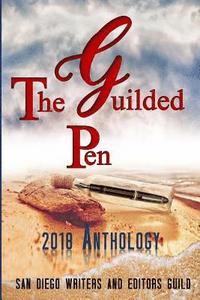 bokomslag The Guilded Pen - 2018 Anthology: An Anthology of the San Diego Writers and Editors Guild