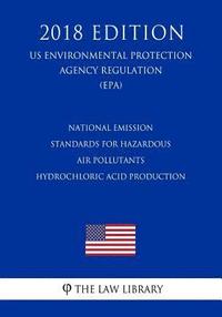 bokomslag National Emission Standards for Hazardous Air Pollutants - Hydrochloric Acid Production (US Environmental Protection Agency Regulation) (EPA) (2018 Ed