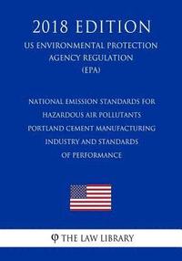 bokomslag National Emission Standards for Hazardous Air Pollutants - Portland Cement Manufacturing Industry and Standards of Performance (US Environmental Prote