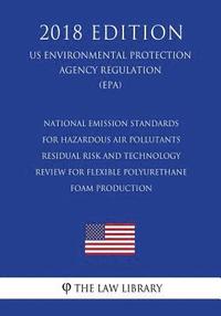 bokomslag National Emission Standards for Hazardous Air Pollutants - Residual Risk and Technology Review for Flexible Polyurethane Foam Production (Us Environme