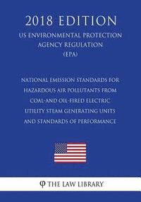bokomslag National Emission Standards for Hazardous Air Pollutants From Coal-and Oil-Fired Electric Utility Steam Generating Units and Standards of Performance