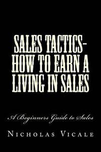 bokomslag Sales Tactics- How to Earn a Living in Sales: A Beginners Guide to Sales