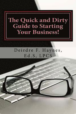 Deirdre F. Haynes Ed S. - The Quick and Dirty Guide to Starting Your Business!, Häftad
