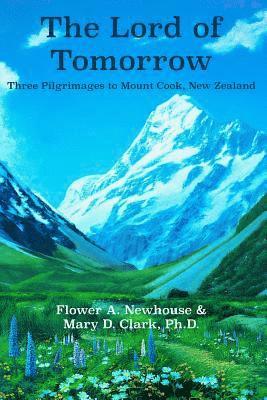 The Lord of Tomorrow: Three Pilgrimages to Mt. Cook, New Zealand 1