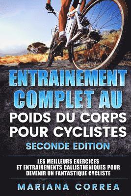 Mariana Correa - ENTRAINEMENT COMPLET AU POIDS Du CORPS POUR CYCLISTES SECONDE EDITION: LES MEILLEURS EXERCICES ET ENTRAINEMENTS CALLISTHENIQUES POUR DEVENIR Un FANTAS, Häftad