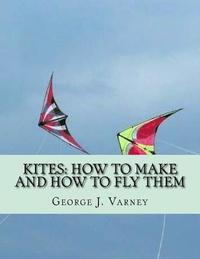 bokomslag Kites: How To Make and How To Fly Them