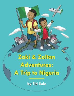 Zaki and Zoltan Adventures: A Trip to Nigeria 1