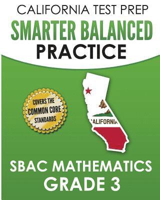 bokomslag CALIFORNIA TEST PREP Smarter Balanced Practice SBAC Mathematics Grade 3: Covers the Common Core State Standards