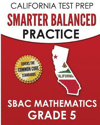 bokomslag CALIFORNIA TEST PREP Smarter Balanced Practice SBAC Mathematics Grade 5: Covers the Common Core State Standards