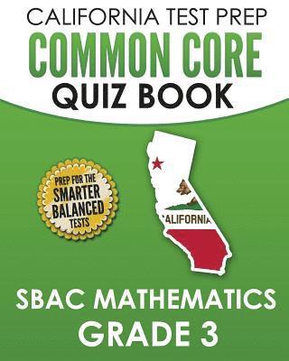 bokomslag CALIFORNIA TEST PREP Common Core Quiz Book SBAC Mathematics Grade 3: Preparation for the Smarter Balanced Mathematics Tests