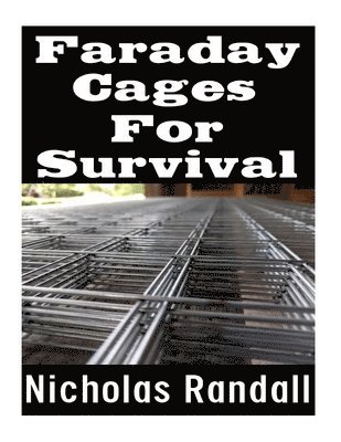Faraday Cages For Survival: The Ultimate Beginner's Guide On What Faraday Cages Are, Why You Need One, and How To Build It 1