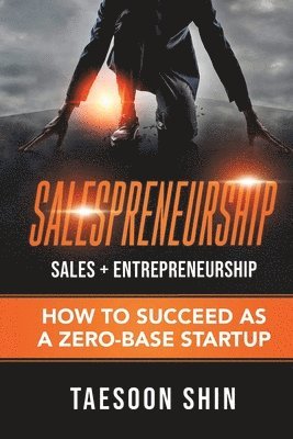 bokomslag Salespreneurship: Sales + Entrepreneurship: How to Succeed as a Zero-Base Startup