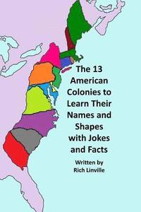 bokomslag The 13 American Colonies to Learn Their Names and Shapes with Jokes and Facts