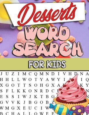 Desserts Word Search For Kids: Desserts Word Search For Kids: Sweet And Delicious Desserts Word Search Puzzle Book For Kids Adults And Seniors: Choco 1