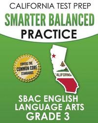 bokomslag CALIFORNIA TEST PREP Smarter Balanced Practice SBAC English Language Arts Grade 3: Preparation for the Smarter Balanced ELA Tests