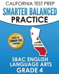 bokomslag CALIFORNIA TEST PREP Smarter Balanced Practice SBAC English Language Arts Grade 4: Preparation for the Smarter Balanced ELA Tests