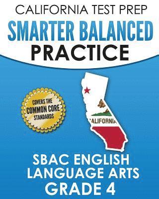 bokomslag CALIFORNIA TEST PREP Smarter Balanced Practice SBAC English Language Arts Grade 4: Preparation for the Smarter Balanced ELA Tests