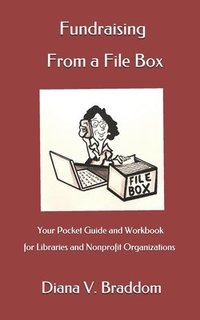 bokomslag Fundraising From a File Box: Your Pocket Guide and Workbook for Libraries and Nonprofit Organizations