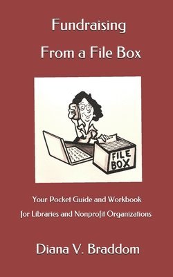 Fundraising From a File Box: Your Pocket Guide and Workbook for Libraries and Nonprofit Organizations 1