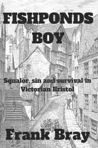 bokomslag Fishponds Boy: Squalor, sin and survival in Victorian Bristol