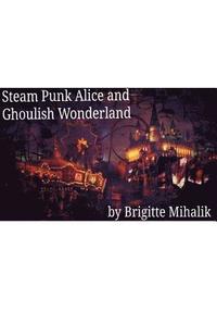 bokomslag Steam Punk Alice and Ghoulish Wonderland