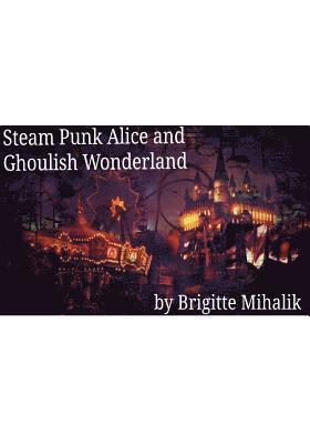 Steam Punk Alice and Ghoulish Wonderland 1