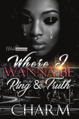 Where I Wanna Be: Ring and Truth 1