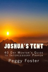 bokomslag Joshua's Tent: A 40 Day Mentor's Guide to Intercession