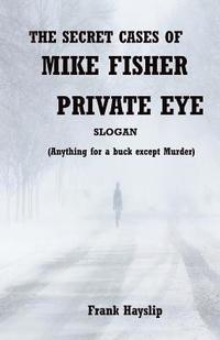 bokomslag The Secret Cases of Mike Fisher Private Eye
