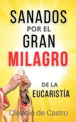 bokomslag Sanados por el GRAN MILAGRO de la EucaristÍa: 'No temas.Nunca te dejaré ni te desampararé'.