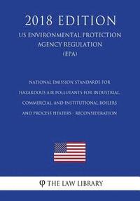 bokomslag National Emission Standards for Hazardous Air Pollutants for Industrial, Commercial, and Institutional Boilers and Process Heaters - Reconsideration (