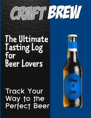 bokomslag Craft-Brew - The Ultimate Tasting Log for Beer Lovers: Track Your Way to the Perfect Beer