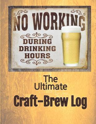 The Ultimate Craft-Brew Log: A Book for True Beer Lovers 1