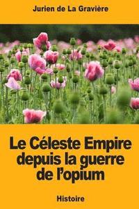 bokomslag Le Céleste Empire depuis la guerre de l'opium