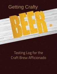 bokomslag Getting Crafty. Beer.: Tasting Log for the Craft Brew Afficionado