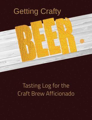 Getting Crafty. Beer.: Tasting Log for the Craft Brew Afficionado 1