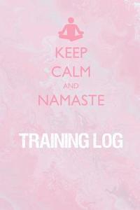 bokomslag Keep Calm and Namaste Training Log: Training Log for tracking and monitoring your yoga, workouts and progress towards your fitness goals.