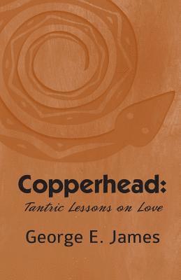 George E. James - Copperhead: Tantric Lessons On Love, Häftad
