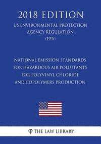 bokomslag National Emission Standards for Hazardous Air Pollutants for Polyvinyl Chloride and Copolymers Production (US Environmental Protection Agency Regulati