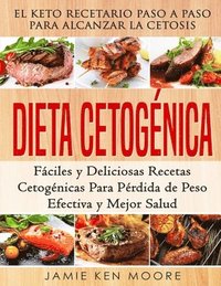 bokomslag Dieta Cetogénica: El Keto Recetario Paso a Paso Para Alcanzar la Cetosis: Fáciles y Deliciosas Recetas Cetogénicas Para Pérdida de Peso