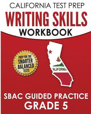 bokomslag CALIFORNIA TEST PREP Writing Skills Workbook SBAC Guided Practice Grade 5: Preparation for the Smarter Balanced ELA Tests