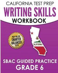 bokomslag CALIFORNIA TEST PREP Writing Skills Workbook SBAC Guided Practice Grade 6: Preparation for the Smarter Balanced ELA Tests