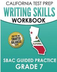 bokomslag CALIFORNIA TEST PREP Writing Skills Workbook SBAC Guided Practice Grade 7: Preparation for the Smarter Balanced ELA Tests