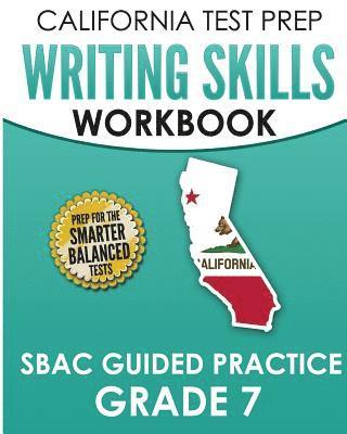 bokomslag CALIFORNIA TEST PREP Writing Skills Workbook SBAC Guided Practice Grade 7: Preparation for the Smarter Balanced ELA Tests