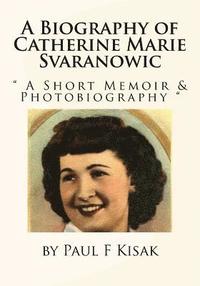 bokomslag A Biography of Catherine Marie Svaranowic: ' A Short Memoir & Photobiography '