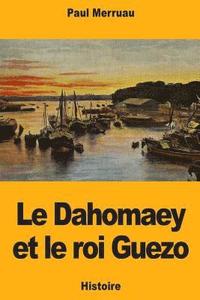 bokomslag Le Dahomaey et le roi Guezo
