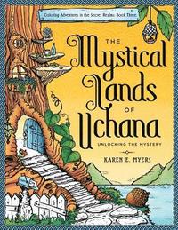 bokomslag The Mystical Lands of Uchana: Coloring Adventures in the Secret Realms: Book Three: Unlocking the Mystery