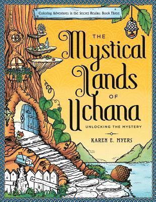 bokomslag The Mystical Lands of Uchana: Coloring Adventures in the Secret Realms: Book Three: Unlocking the Mystery