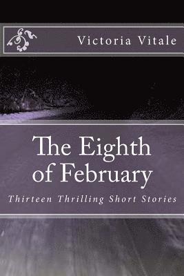 bokomslag The Eighth of February: Thirteen Thrilling Short Stories